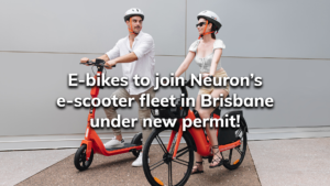 Read more about the article E-bikes to join Neuron’s e-scooter fleet in Brisbane under new permit!