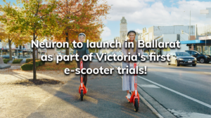 Read more about the article Neuron to launch in Ballarat as part of Victoria’s first e-scooter trials!