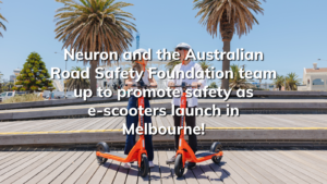 Read more about the article Neuron and the Australian Road Safety Foundation team up to promote safety as part of Melbourne launch!