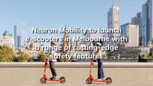 Read more about the article Neuron Mobility to launch e-scooters in Melbourne with a range of cutting-edge safety features