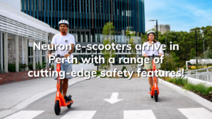 Read more about the article Neuron e-scooters arrive in Perth with a range of cutting-edge safety features!